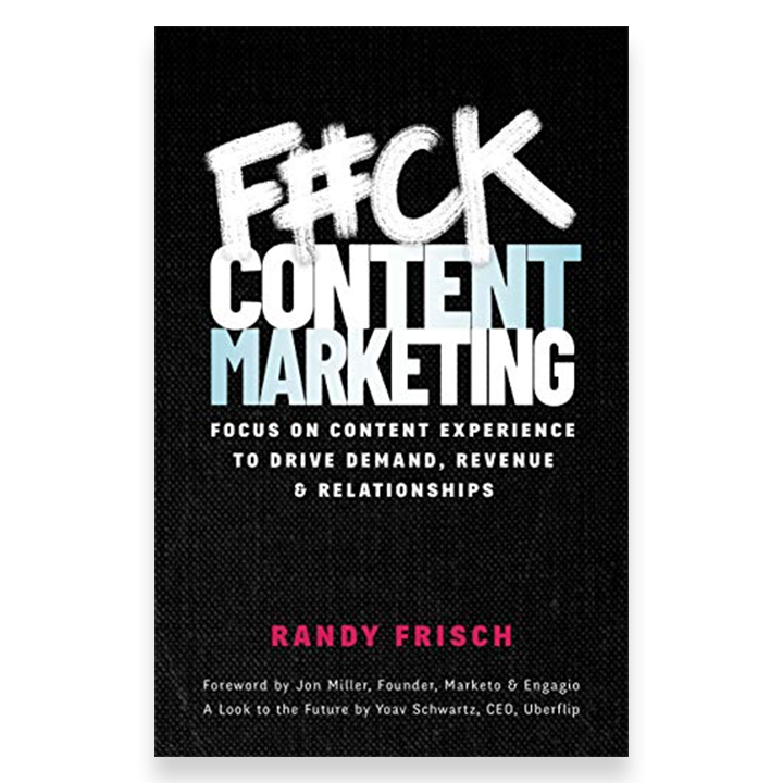 F#ck Content Marketing de Randy Frisch